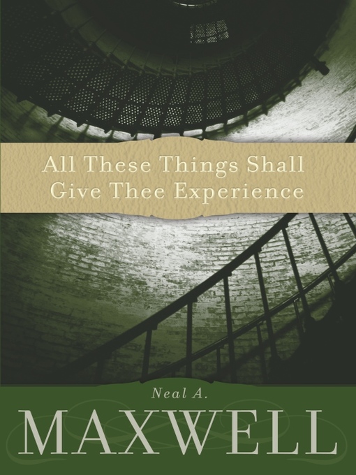 Title details for All These Things Shall Give Thee Experience by Neal A. Maxwell - Wait list